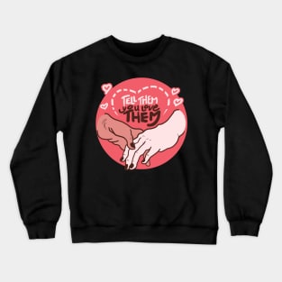 Tell Them You Love Them - Happy Valentine's Day Crewneck Sweatshirt